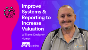 Improving Systems and Reporting to Increase Valuation (Williams Designer Homes - Australia)