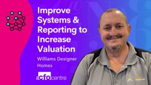 Improving Systems and Reporting to Increase Valuation (Williams Designer Homes - Australia)